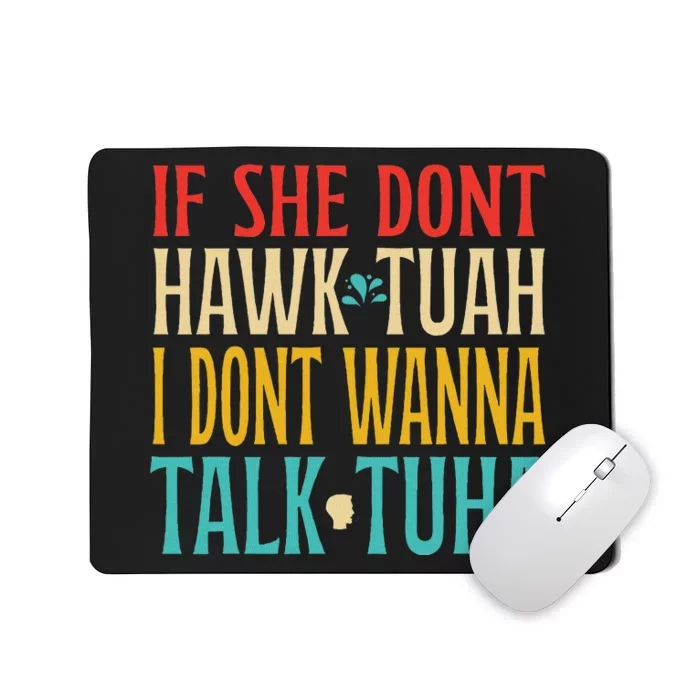 If She Don’T Hawk Tuah I Don’T Talk Funny Design Mousepad