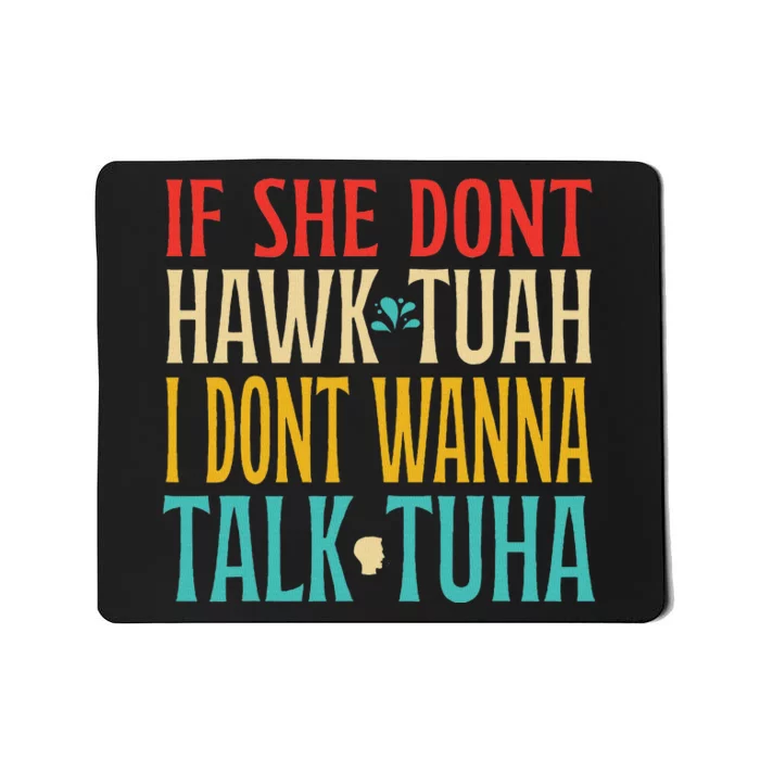 If She Don’T Hawk Tuah I Don’T Talk Funny Design Mousepad