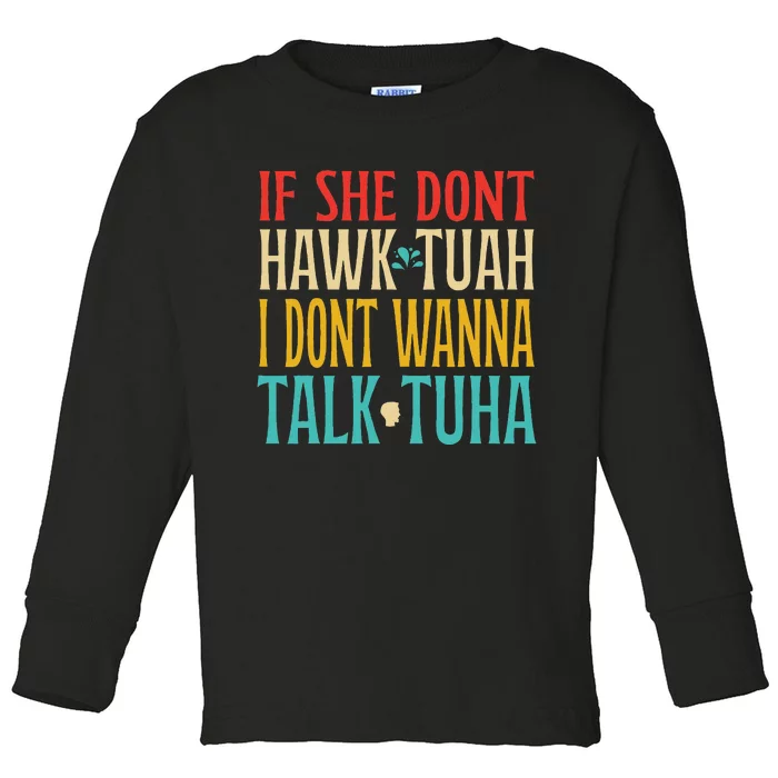 If She Don’T Hawk Tuah I Don’T Talk Funny Design Toddler Long Sleeve Shirt