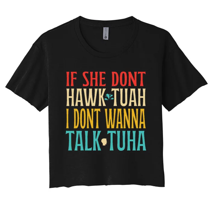 If She Don’T Hawk Tuah I Don’T Talk Funny Design Women's Crop Top Tee