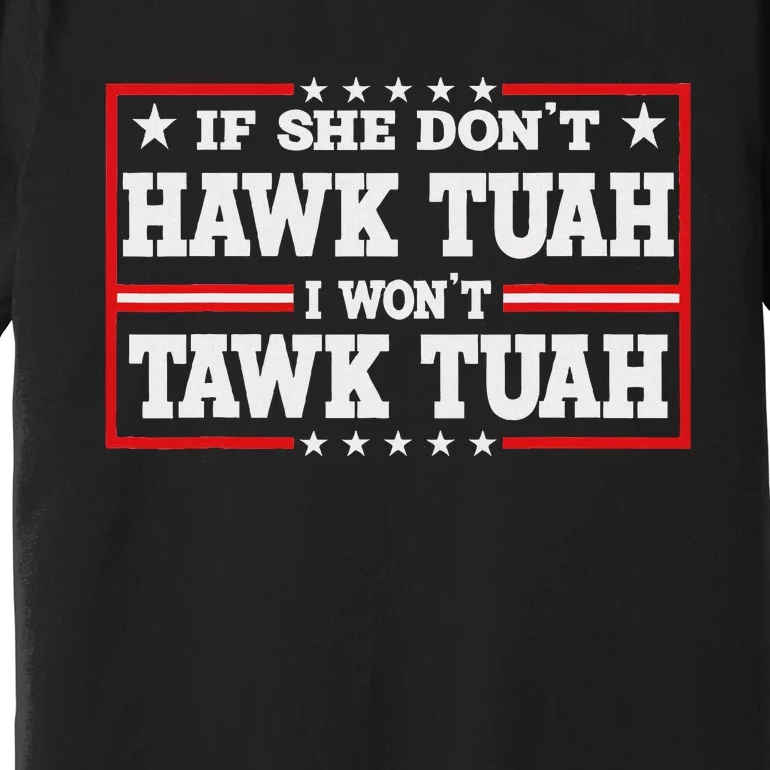 If She Don’T Hawk Tush Retro Parody Premium T-Shirt