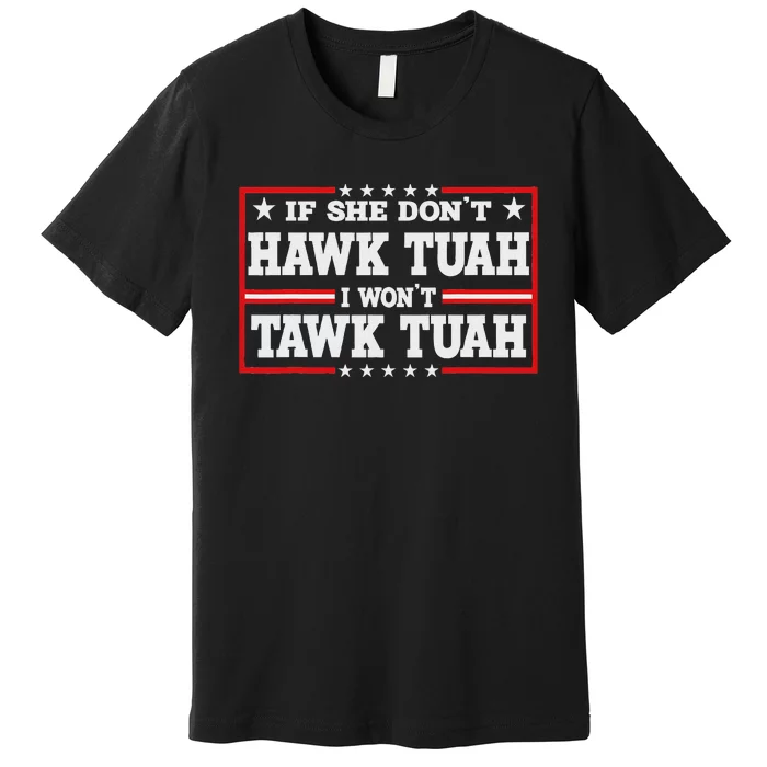 If She Don’T Hawk Tush Retro Parody Premium T-Shirt