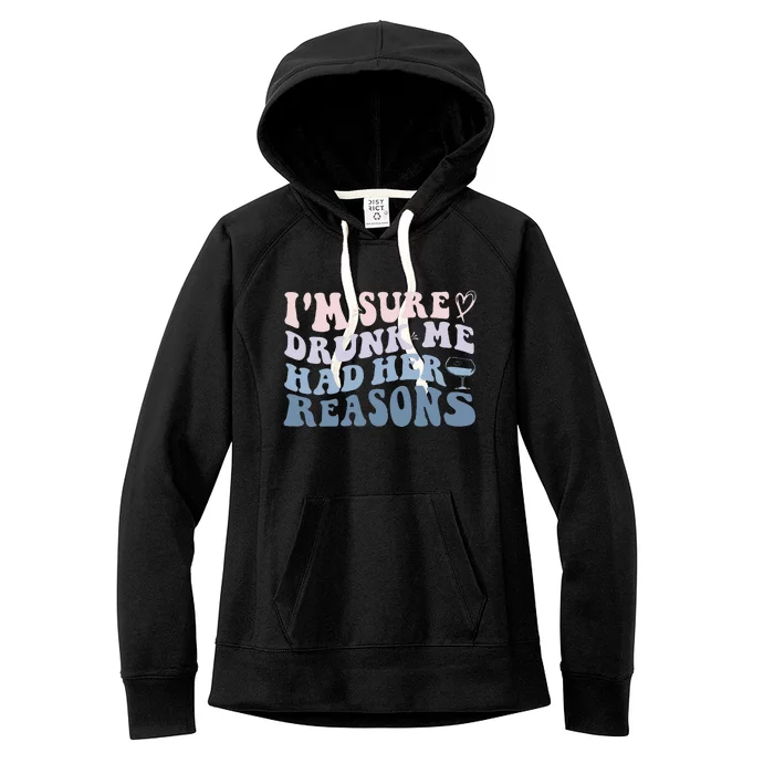 Im Sure Drunk Me Had Her Reasons Funny Women Women's Fleece Hoodie