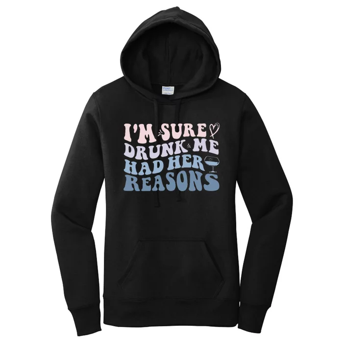 Im Sure Drunk Me Had Her Reasons Funny Women Women's Pullover Hoodie