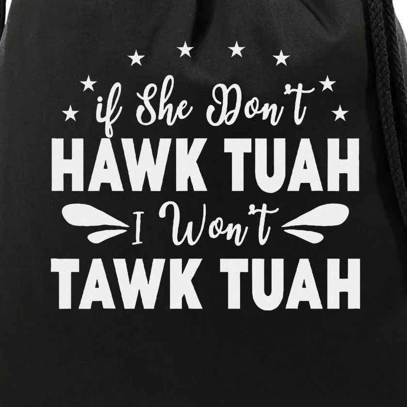 If She Don’T Hawk Tush I Won’T Talk Funny Drawstring Bag