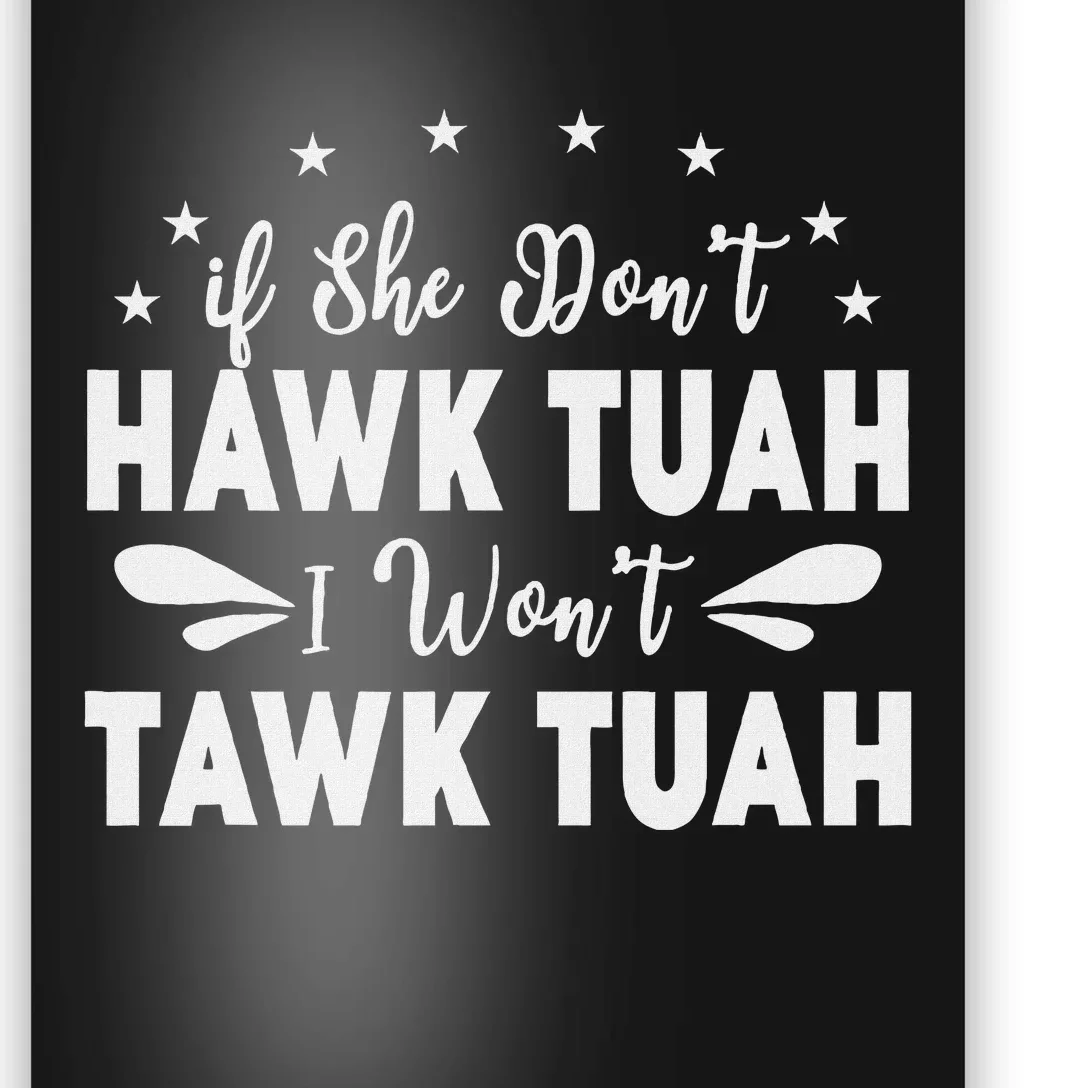 If She Don’T Hawk Tush I Won’T Talk Funny Poster