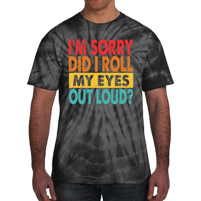 Im Sorry Did I Roll My Eyes Out Loud Funny Sarcastic Retro Tie-Dye T-Shirt