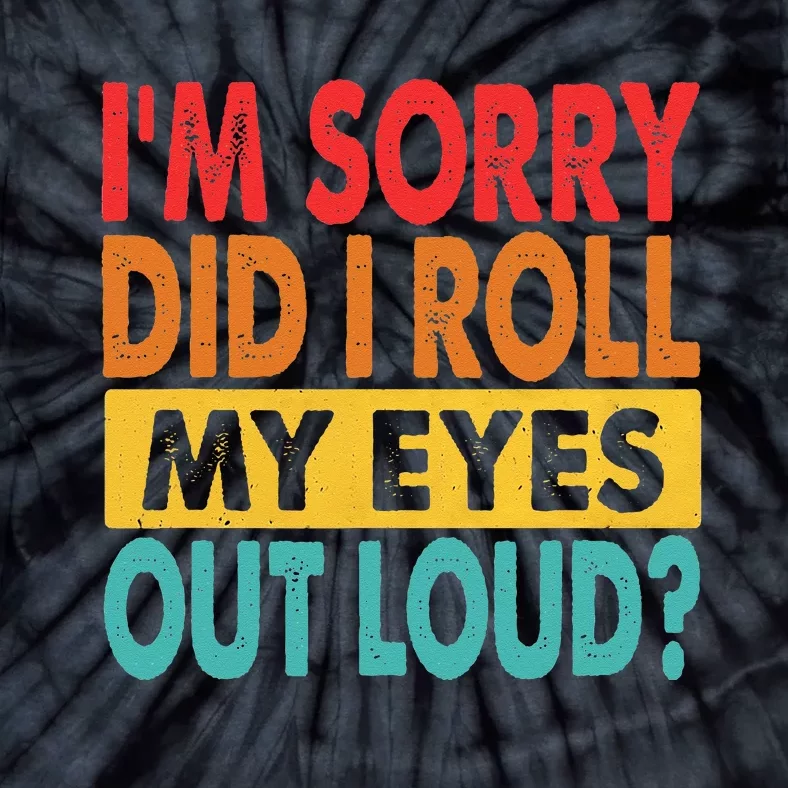 Im Sorry Did I Roll My Eyes Out Loud Funny Sarcastic Retro Tie-Dye T-Shirt