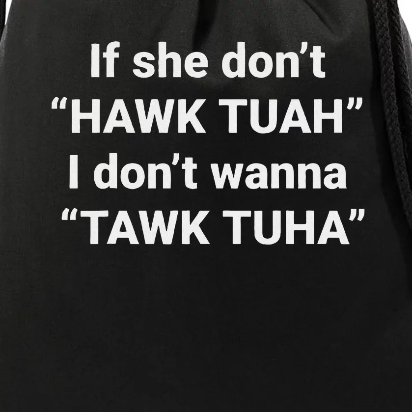 If She Don’T Hawk Tuah I Don’T Talk Humor Drawstring Bag