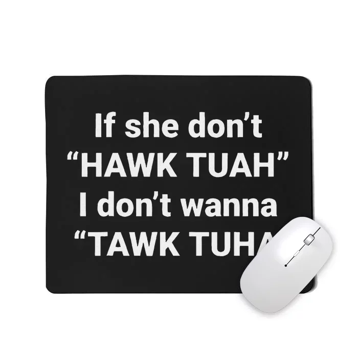 If She Don’T Hawk Tuah I Don’T Talk Humor Mousepad