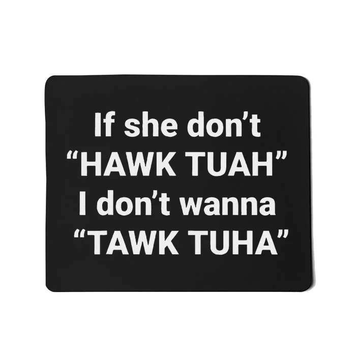 If She Don’T Hawk Tuah I Don’T Talk Humor Mousepad