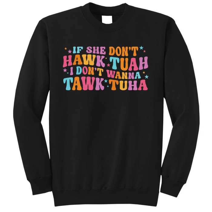 If She Don’T Hawk Tuah I Don’T Talk Humor Sweatshirt