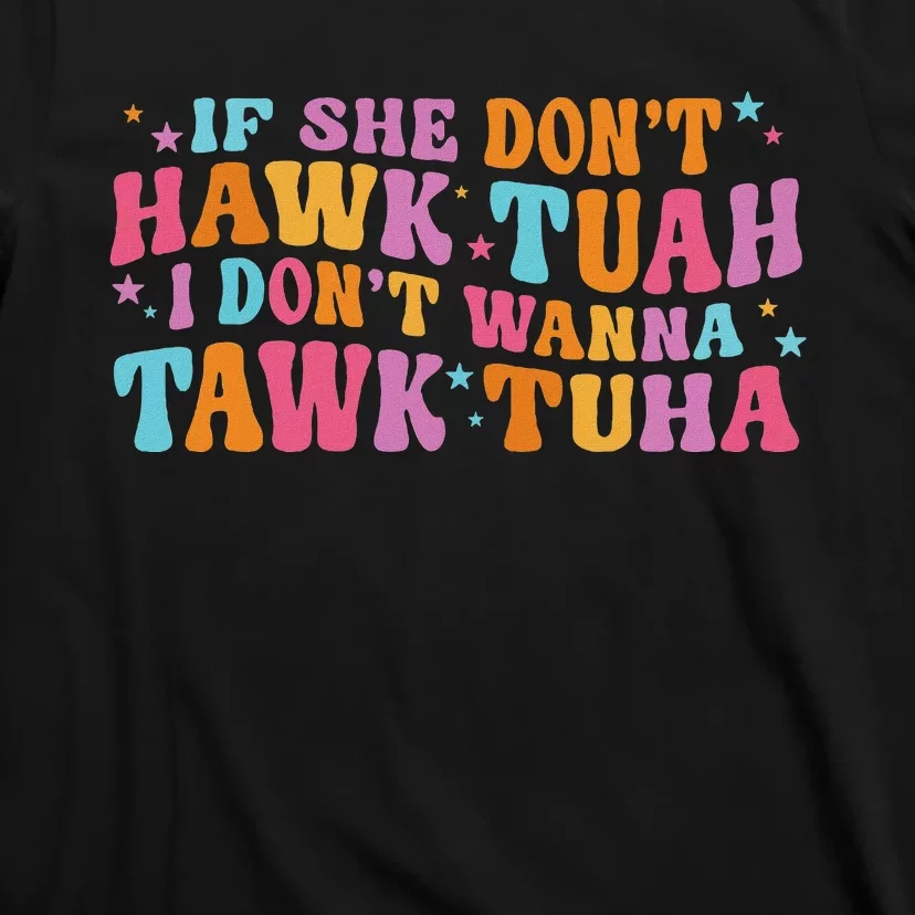 If She Don’T Hawk Tuah I Don’T Talk Humor T-Shirt