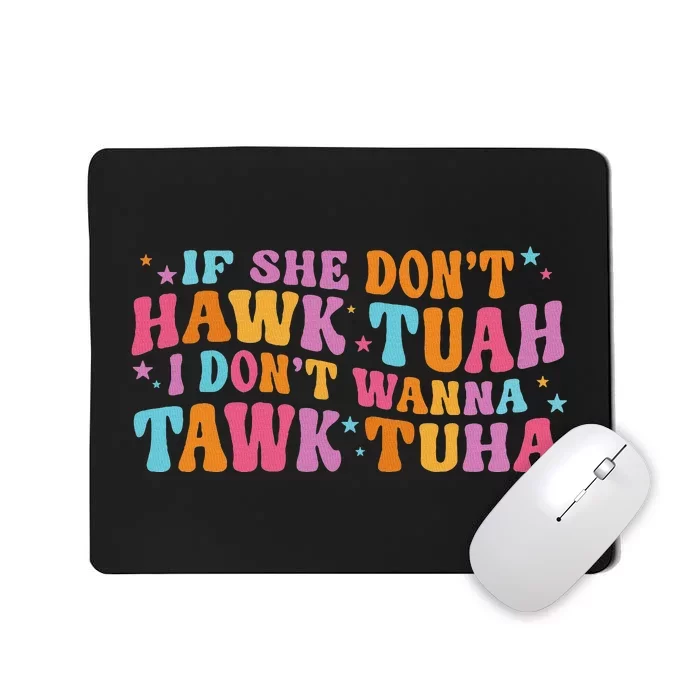 If She Don’T Hawk Tuah I Don’T Talk Humor Mousepad