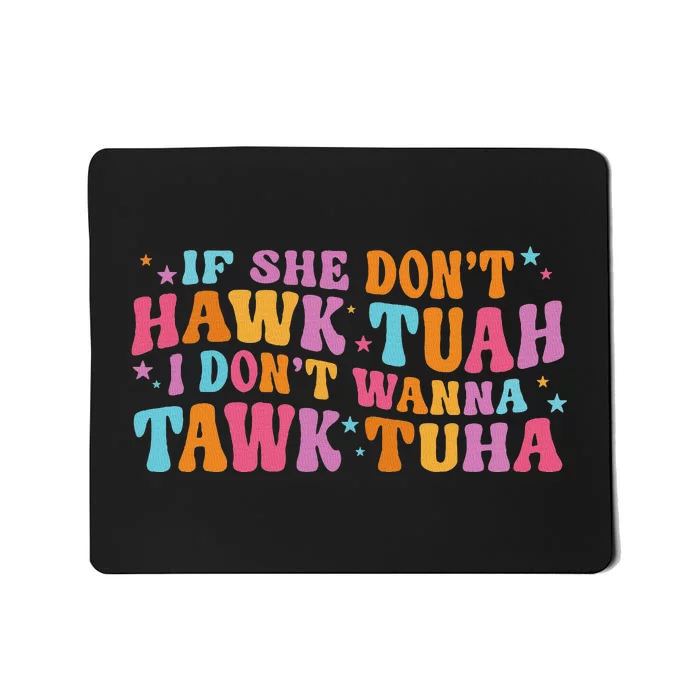 If She Don’T Hawk Tuah I Don’T Talk Humor Mousepad