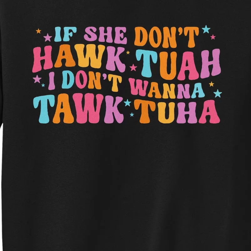 If She Don’T Hawk Tuah I Don’T Talk Humor Tall Sweatshirt