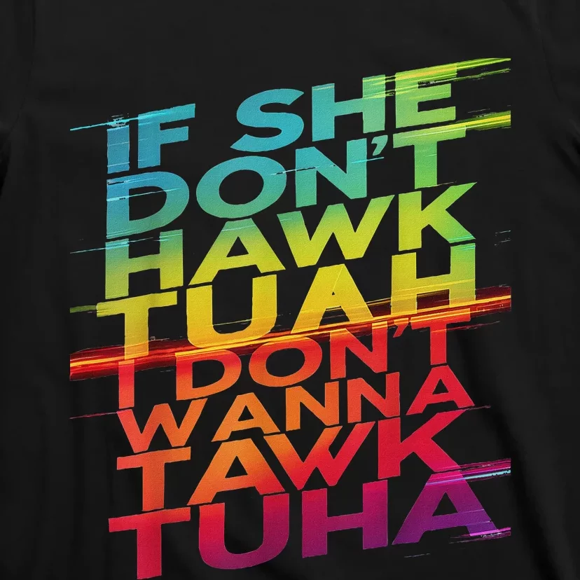 If She Don’T Hawk Tuah I Don’T Tawk Funny T-Shirt