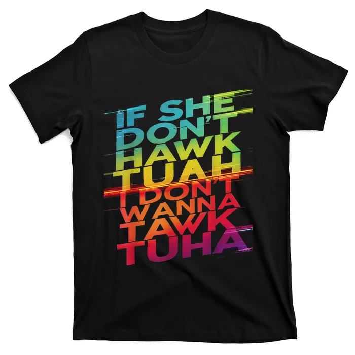 If She Don’T Hawk Tuah I Don’T Tawk Funny T-Shirt