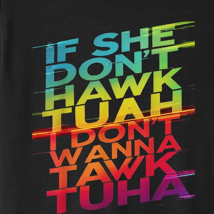 If She Don’T Hawk Tuah I Don’T Tawk Funny ChromaSoft Performance T-Shirt