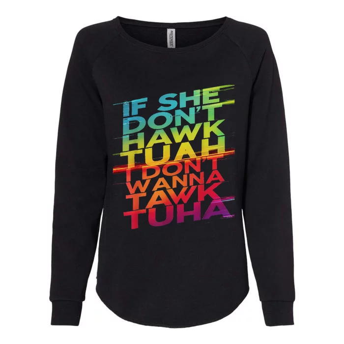 If She Don’T Hawk Tuah I Don’T Tawk Funny Womens California Wash Sweatshirt