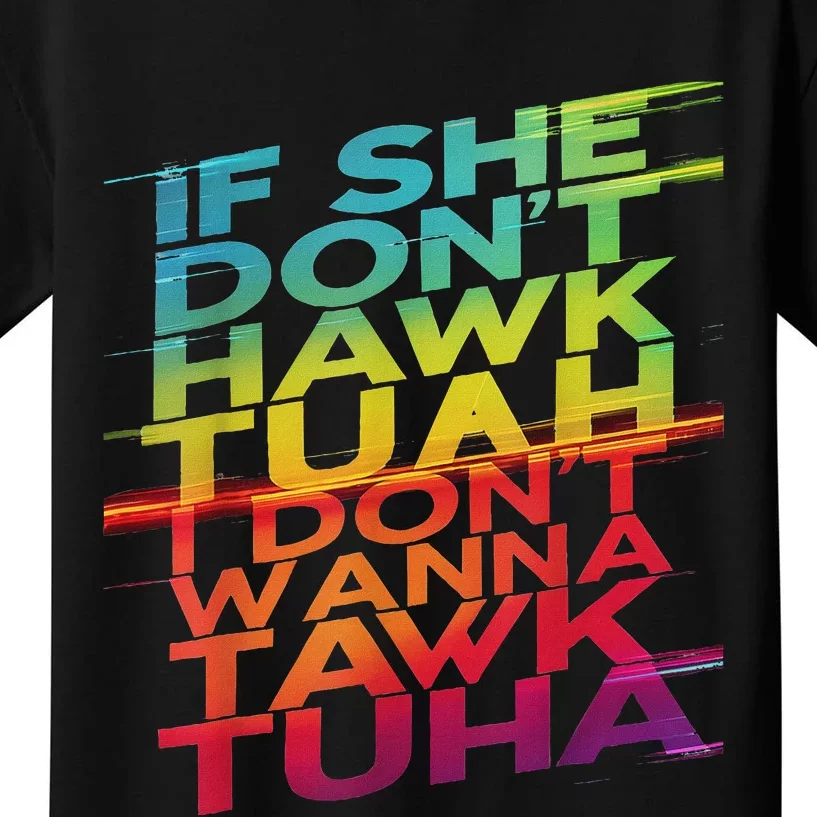 If She Don’T Hawk Tuah I Don’T Tawk Funny Kids T-Shirt