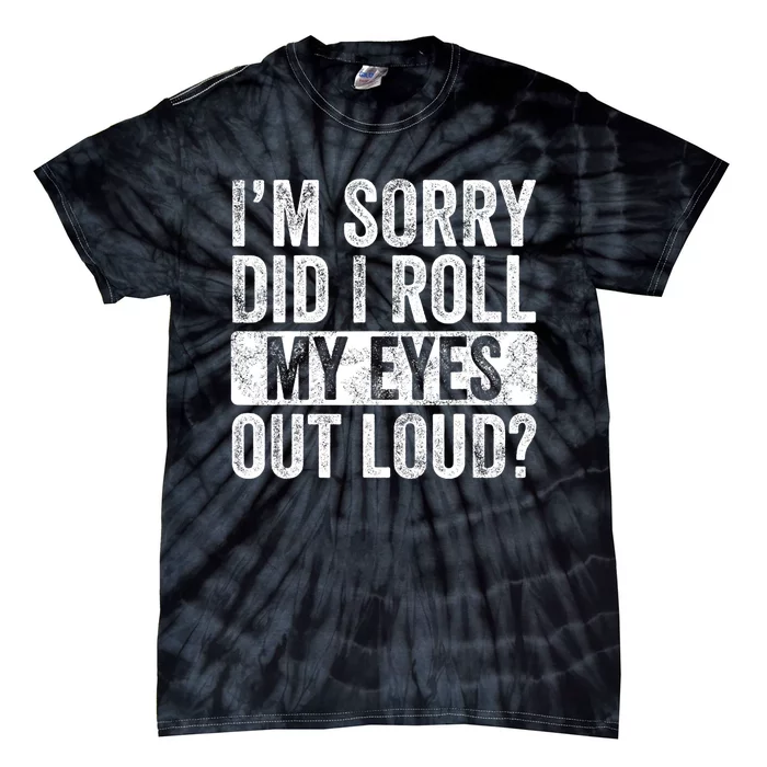 Im Sorry Did I Roll My Eyes Out Loud Funny Sarcastic Retro Tie-Dye T-Shirt