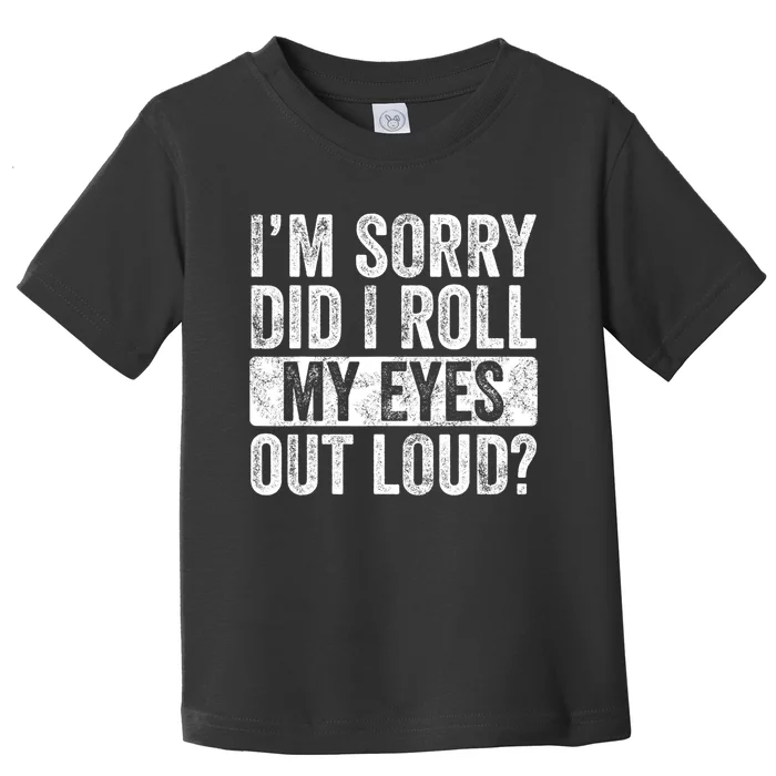 Im Sorry Did I Roll My Eyes Out Loud Funny Sarcastic Retro Toddler T-Shirt