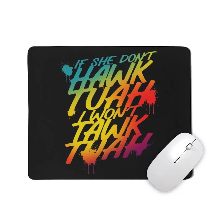 If She Don’T Hawk Tush I Won’T Talk Parody Mousepad