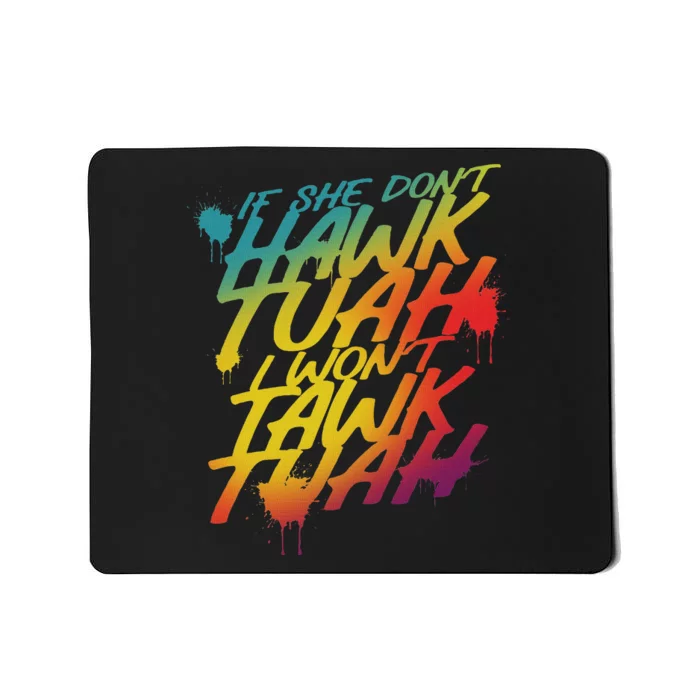 If She Don’T Hawk Tush I Won’T Talk Parody Mousepad