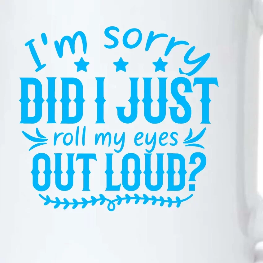 IM Sorry Did I Roll My Eyes Out Loud Funny Sarcastic Black Color Changing Mug