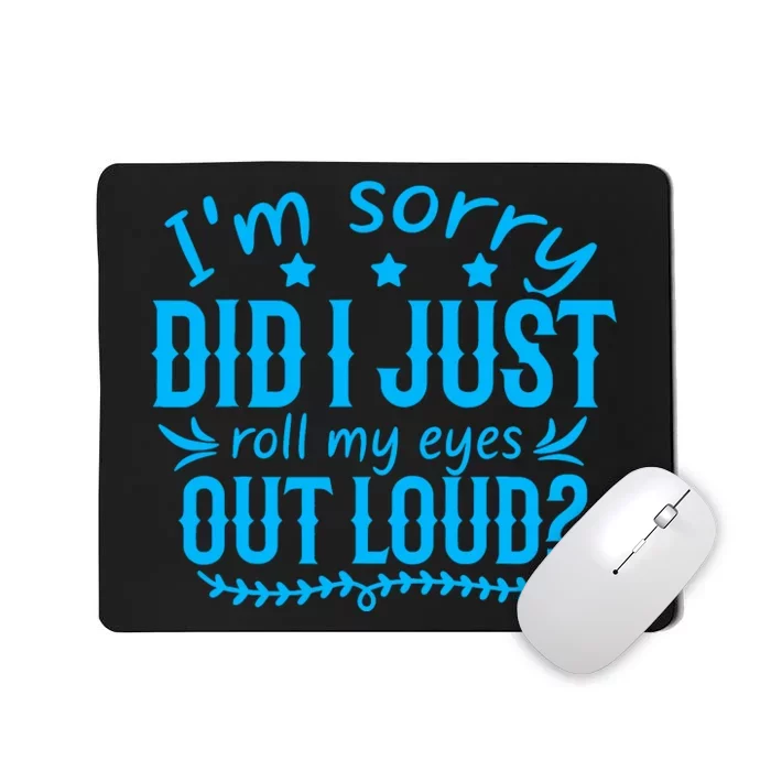 IM Sorry Did I Roll My Eyes Out Loud Funny Sarcastic Mousepad