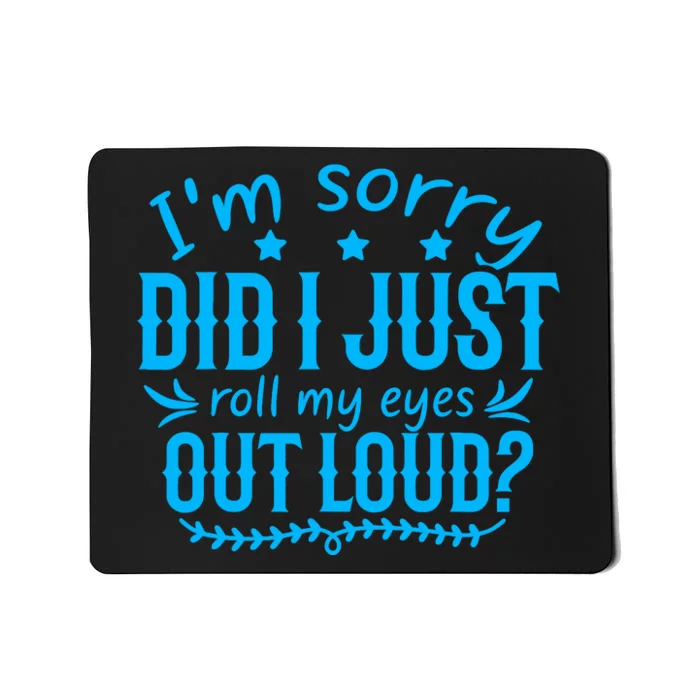 IM Sorry Did I Roll My Eyes Out Loud Funny Sarcastic Mousepad