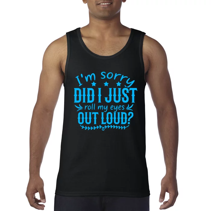 IM Sorry Did I Roll My Eyes Out Loud Funny Sarcastic Tank Top