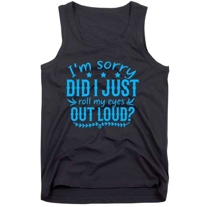 IM Sorry Did I Roll My Eyes Out Loud Funny Sarcastic Tank Top