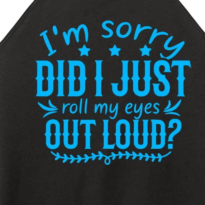 IM Sorry Did I Roll My Eyes Out Loud Funny Sarcastic Women’s Perfect Tri Rocker Tank