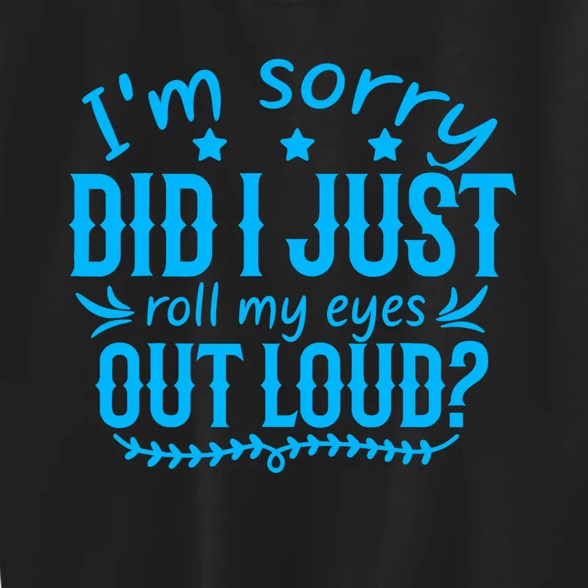 IM Sorry Did I Roll My Eyes Out Loud Funny Sarcastic Kids Sweatshirt