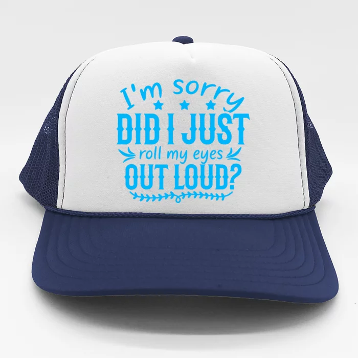 IM Sorry Did I Roll My Eyes Out Loud Funny Sarcastic Trucker Hat