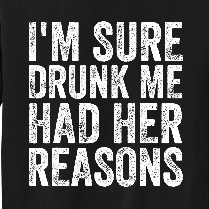 I'm Sure Drunk Me Had Her Reasons Funny Drinking Saying Sweatshirt