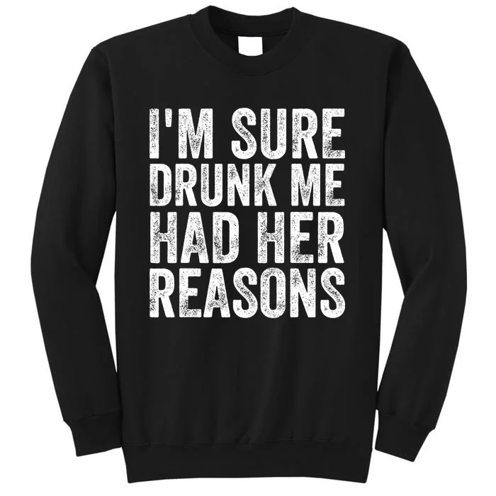 I'm Sure Drunk Me Had Her Reasons Funny Drinking Saying Sweatshirt