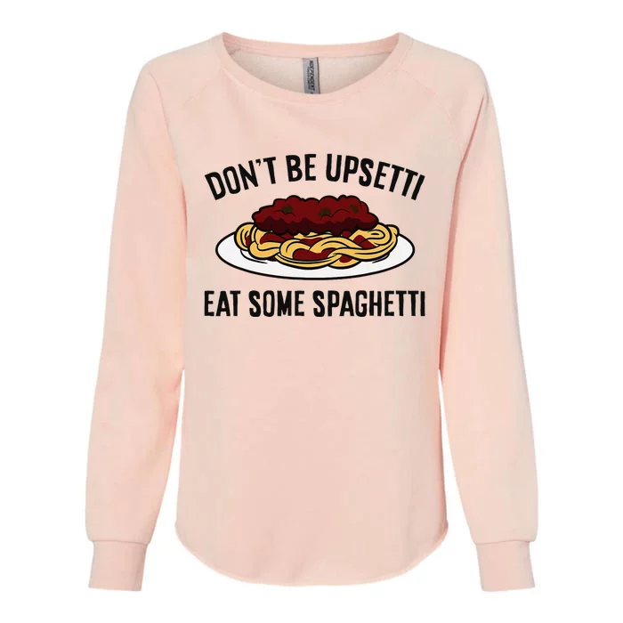 Italian Spaghetti DonT Be Upsetti Eat Some Spaghetti Womens California Wash Sweatshirt