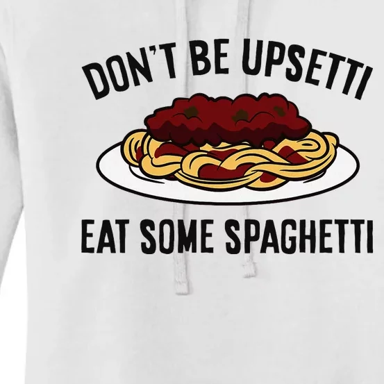 Italian Spaghetti DonT Be Upsetti Eat Some Spaghetti Women's Pullover Hoodie