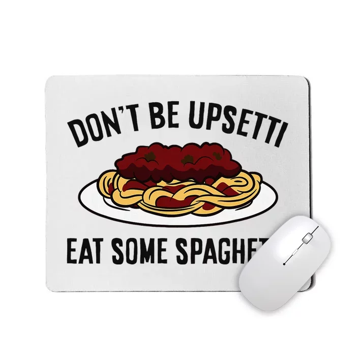 Italian Spaghetti DonT Be Upsetti Eat Some Spaghetti Mousepad