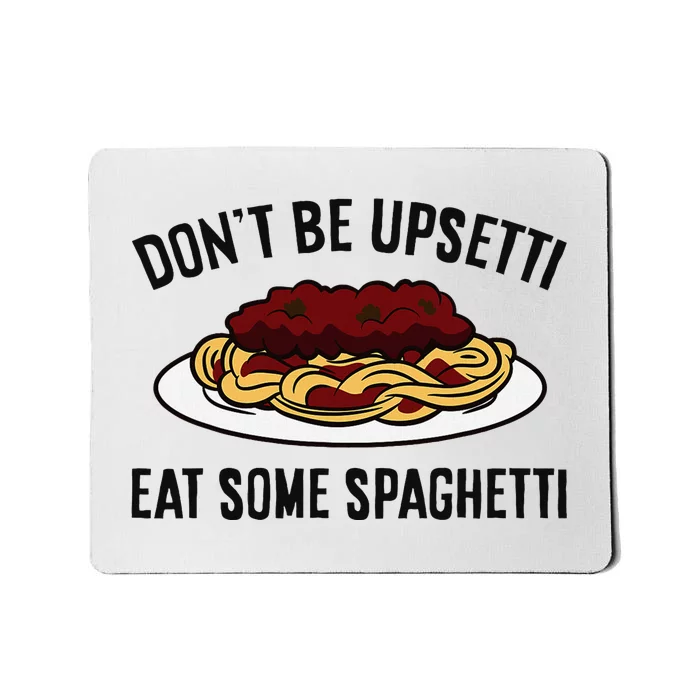 Italian Spaghetti DonT Be Upsetti Eat Some Spaghetti Mousepad