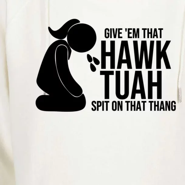 If She Dont Hawk Tush I Wont Tawk Tuah Hawk Tush For President 2024 Womens Funnel Neck Pullover Hood