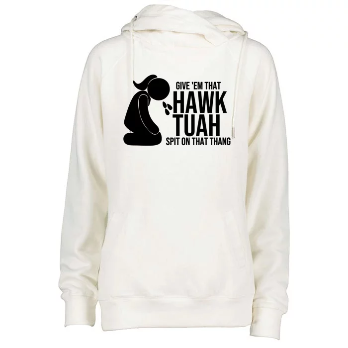 If She Dont Hawk Tush I Wont Tawk Tuah Hawk Tush For President 2024 Womens Funnel Neck Pullover Hood