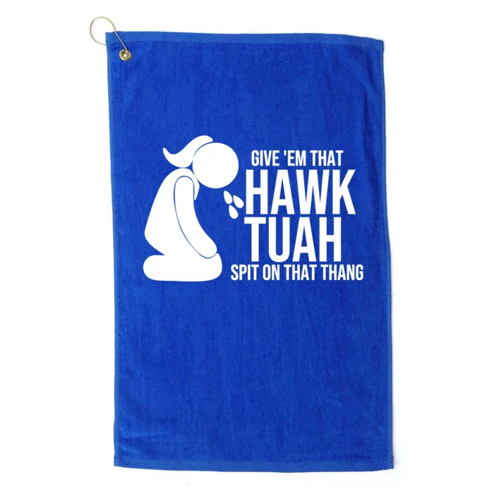 If She Dont Hawk Tush I Wont Tawk Tuah Hawk Tush For President 2024 Platinum Collection Golf Towel