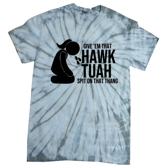 If She Dont Hawk Tush I Wont Tawk Tuah Hawk Tush For President 2024 Tie-Dye T-Shirt