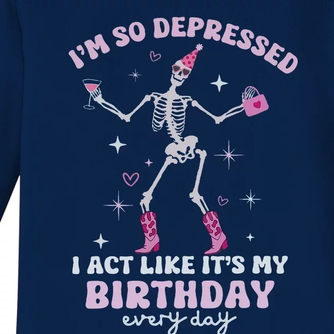 IM So Depressed I Act Like ItS My Birthday Everyday Baby Long Sleeve Bodysuit