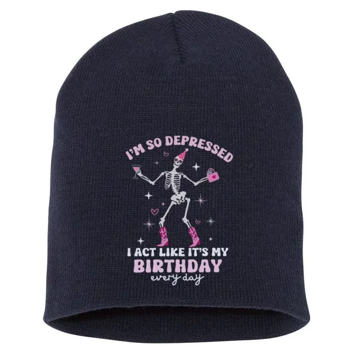 IM So Depressed I Act Like ItS My Birthday Everyday Short Acrylic Beanie