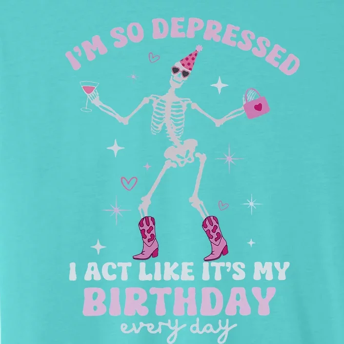 IM So Depressed I Act Like ItS My Birthday Everyday ChromaSoft Performance T-Shirt